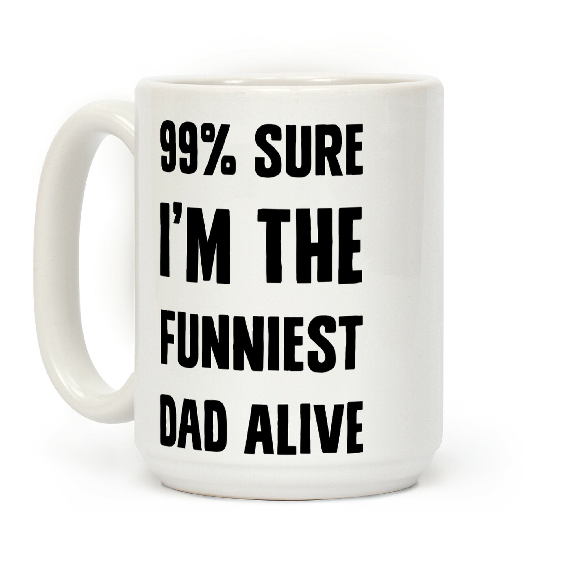 99% Sure I'm The Funniest Dad Alive Coffee Mug
